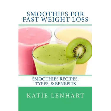 Smoothies for Fast Weight Loss: Smoothies Recipes, Types, & Benefits