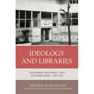 Ideology and Libraries: California, Diplomacy, and Occupied Japan, 1945-1952