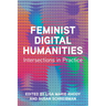 Feminist Digital Humanities: Intersections in Practice
