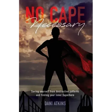No Cape Necessary: Saving yourself from destructive patterns and finding your inner Superhero