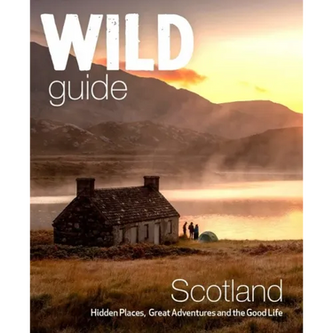 Wild Guide Scotland: Second Edition: Hidden Places, Great Adventures and the Good Life