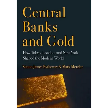 Central Banks and Gold: How Tokyo, London, and New York Shaped the Modern World
