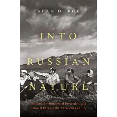 Into Russian Nature: Tourism, Environmental Protection, and National Parks in the Twentieth Century