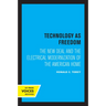 Technology as Freedom: The New Deal and the Electrical Modernization of the American Home