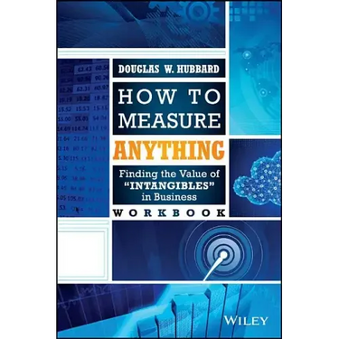 How to Measure Anything Workbook: Finding the Value of "Intangibles" in Business