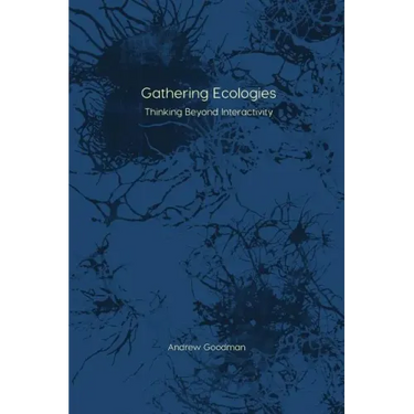 Gathering Ecologies: Thinking Beyond Interactivity