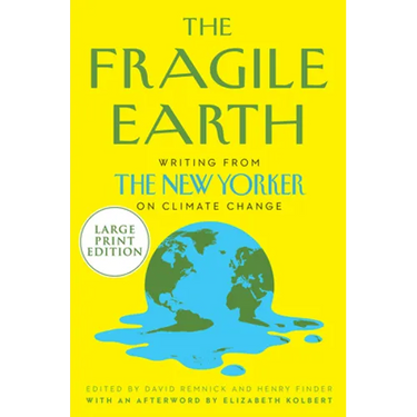 The Fragile Earth: Writings from the New Yorker on Climate Change