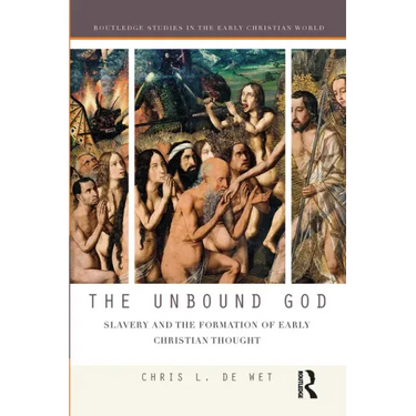 The Unbound God: Slavery and the Formation of Early Christian Thought