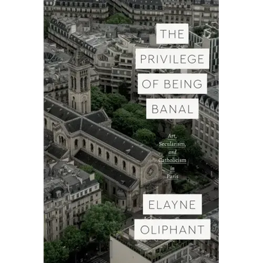 The Privilege of Being Banal: Art, Secularism, and Catholicism in Paris