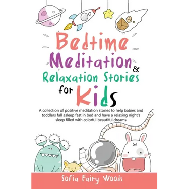Bedtime Meditation and Relaxation Stories for Kids: A Collection of Positive Meditation Stories to Help Babies and Toddlers Fall Asleep Fast in Bed an