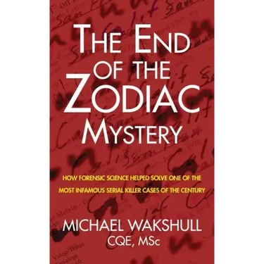 The End of the Zodiac Mystery: How Forensic Science Helped Solve One of the Most Infamous Serial Killer Cases of the Century