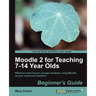Moodle 2 for Teaching 7-14 Year Olds Beginner's Guide
