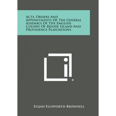 Acts, Orders and Appointments of the General Assembly of the English Colony of Rhode Island and Providence Plantations
