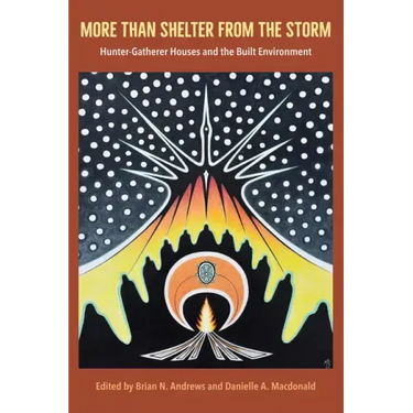 More Than Shelter from the Storm: Hunter-Gatherer Houses and the Built Environment