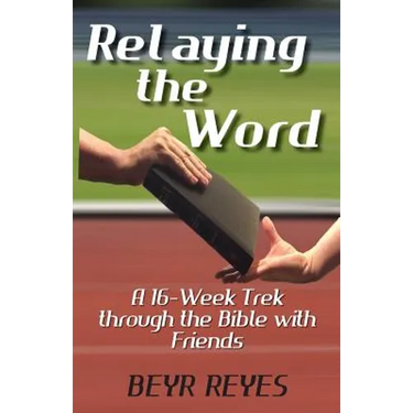 Relaying the Word: A 16-Week Trek through the Bible with Friends