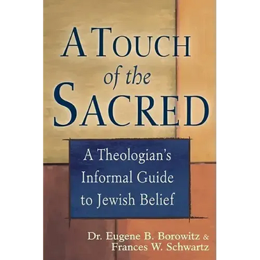 A Touch of the Sacred: A Theologian's Informal Guide to Jewish Belief