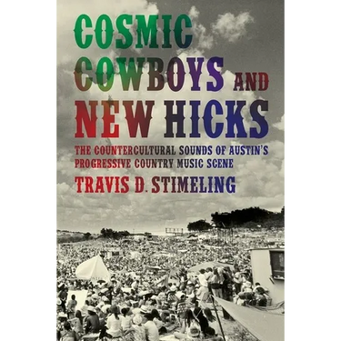 Cosmic Cowboys and New Hicks: The Countercultural Sounds of Austin's Progressive Country Music Scene