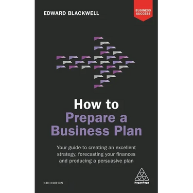 How to Prepare a Business Plan: Your Guide to Creating an Excellent Strategy, Forecasting Your Finances and Producing a Persuasive Plan