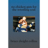 No Chicken Guts for the Wrestling Soul: How to be a pro wrestling promoter like me