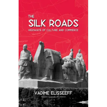 The Silk Roads: Highways of Culture and Commerce