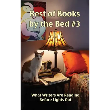 Best of Books by the Bed #3: What Writers Are Reading Before Lights Out
