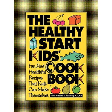 The Healthy Start Kids' Cookbook: Fun and Healthful Recipes That Kids Can Make Themselves