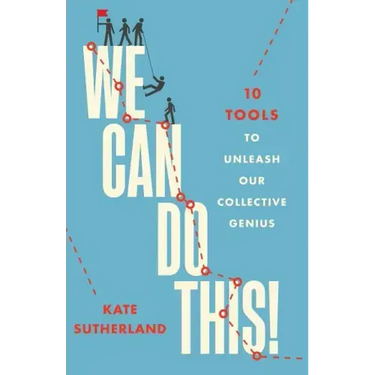 We Can Do This!: 10 Tools to Unleash Our Collective Genius