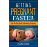 Getting Pregnant Faster: Step-By-Step Guide To Achieving Pregnancy