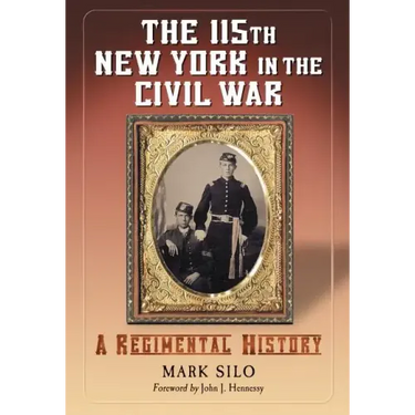 The 115th New York in the Civil War: A Regimental History