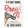 If It Ain't Broke, Break It: A Spiritual Guide Through the Process of Transition