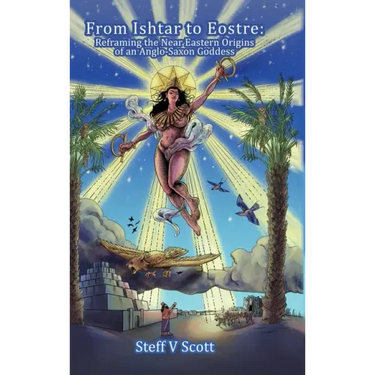 From Ishtar to Eostre: Reframing the Near Eastern Origins of an Anglo Saxon Goddess