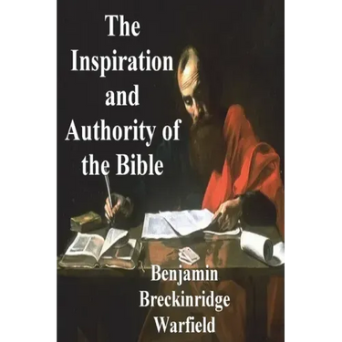 The Inspiration and Authority of the Bible