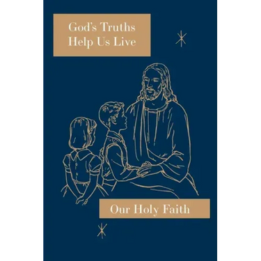 God's Truths Help Us Live: Our Holy Faith Series