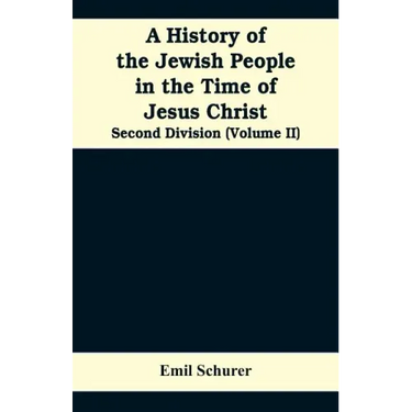 A History of the Jewish People in the Time of Jesus Christ: Second Division (Volume II)