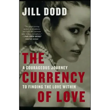 The Currency of Love: A Courageous Journey to Finding the Love Within