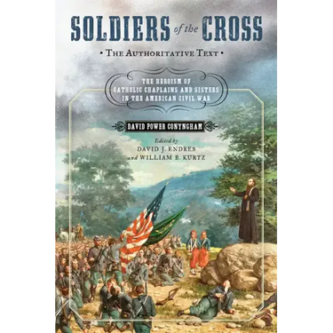 Soldiers of the Cross, the Authoritative Text: The Heroism of Catholic Chaplains and Sisters in the American Civil War
