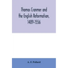 Thomas Cranmer and the English Reformation, 1489-1556