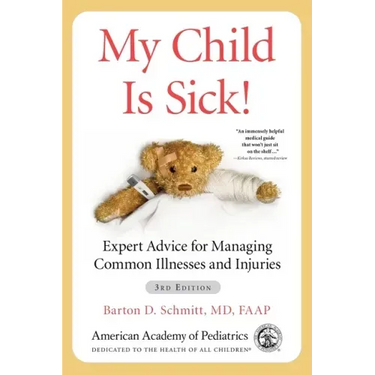 My Child Is Sick!: Expert Advice for Managing Common Illnesses and Injuries