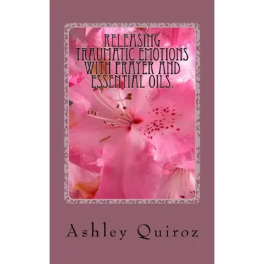 Releasing Traumatic Emotions With Prayer and Essential Oils: The Prayer Book