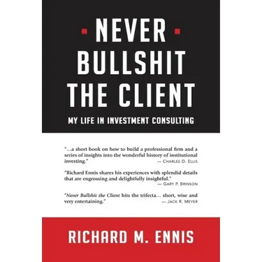 Never Bullshit the Client: My Life in Investment Consulting