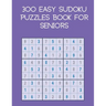 300 easy sudoku puzzles book for seniors: brain games with solutions