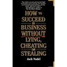 How to Succeed in Business Without Lying, Cheating or Stealing