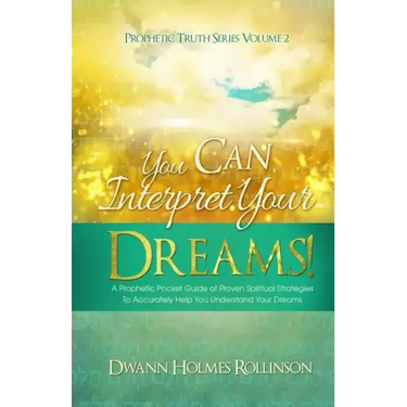 You Can Interpret Your Dreams: A Prophetic Pocket Guide of Proven Spiritual Strategies To Accurately Help You Understand Your Dreams
