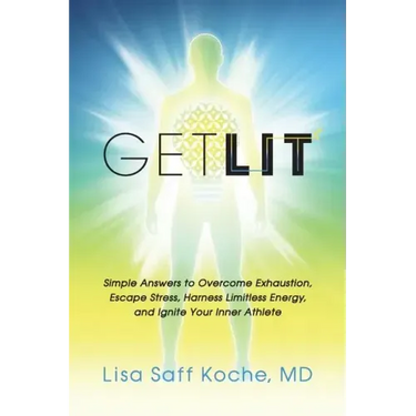 Get Lit: Simple Answers to Overcome Exhaustion, Escape Stress, Harness Limitless Energy, and Ignite Your Inner Athlete