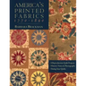 America's Printed Fabrics 1770-1890. - 8 Reproduction Quilt Projects - Historic Notes & Photographs - Dating Your Quilts