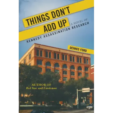 Things Don't Add Up: A Novel of Kennedy Assassination Research