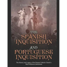 The Spanish Inquisition and Portuguese Inquisition: The History and Legacy of the Roman Catholic Church's Most Infamous Institutions