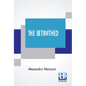 The Betrothed: From The Italian Of Alessandro Manzoni