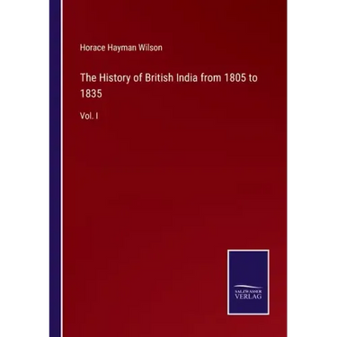 The History of British India from 1805 to 1835: Vol. I