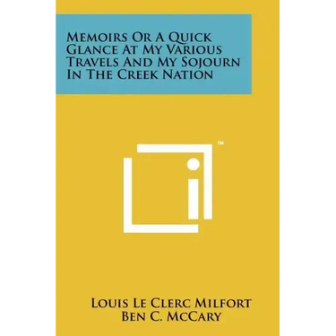 Memoirs Or A Quick Glance At My Various Travels And My Sojourn In The Creek Nation